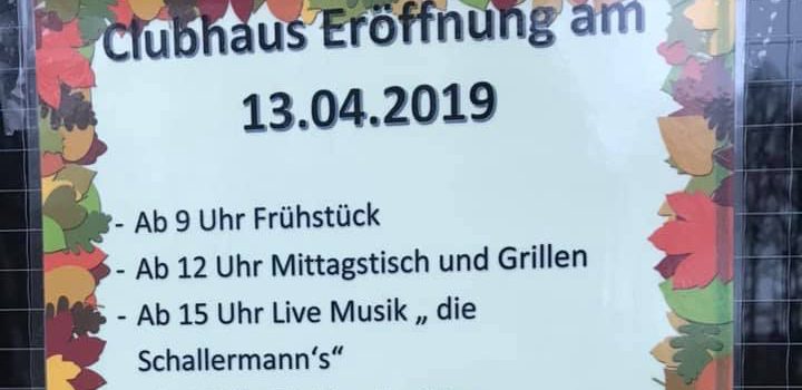 Eröffnung Clubhaus am Samstag, 13. April ab 9 Uhr!!! Eröffnung Clubhaus am Samstag, 13. April ab 9 Uhr!!!